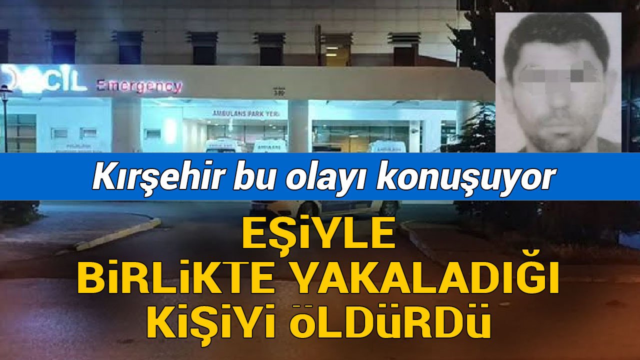 Nikahlı eşini kendi evinde aşığıyla yakaladı: Kırşehir’de yakalandı