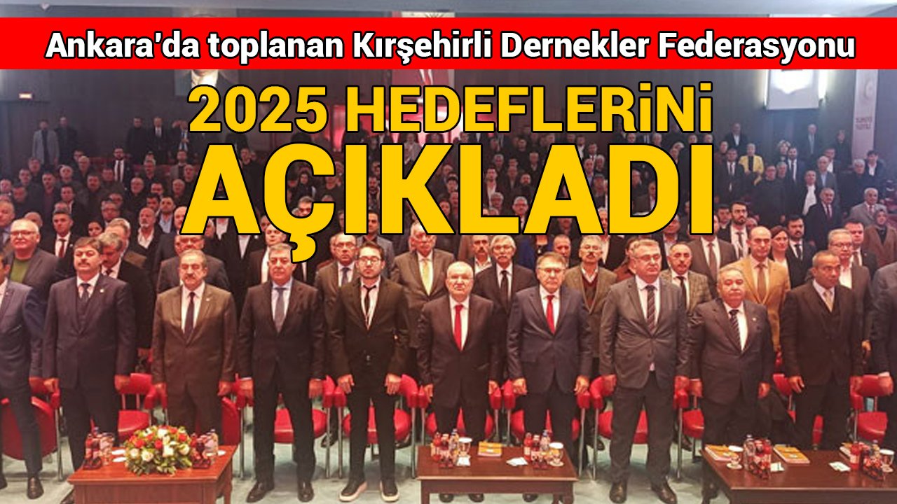 Kırşehirli Dernekler Federasyonu 2025 hedeflerini açıkladı