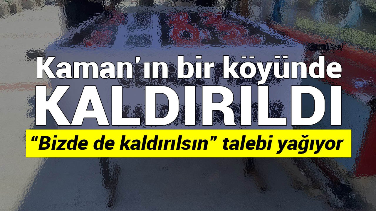 Kaman’ın bir köyünde o uygulama kaldırıldı: Bizde de kaldırılsın