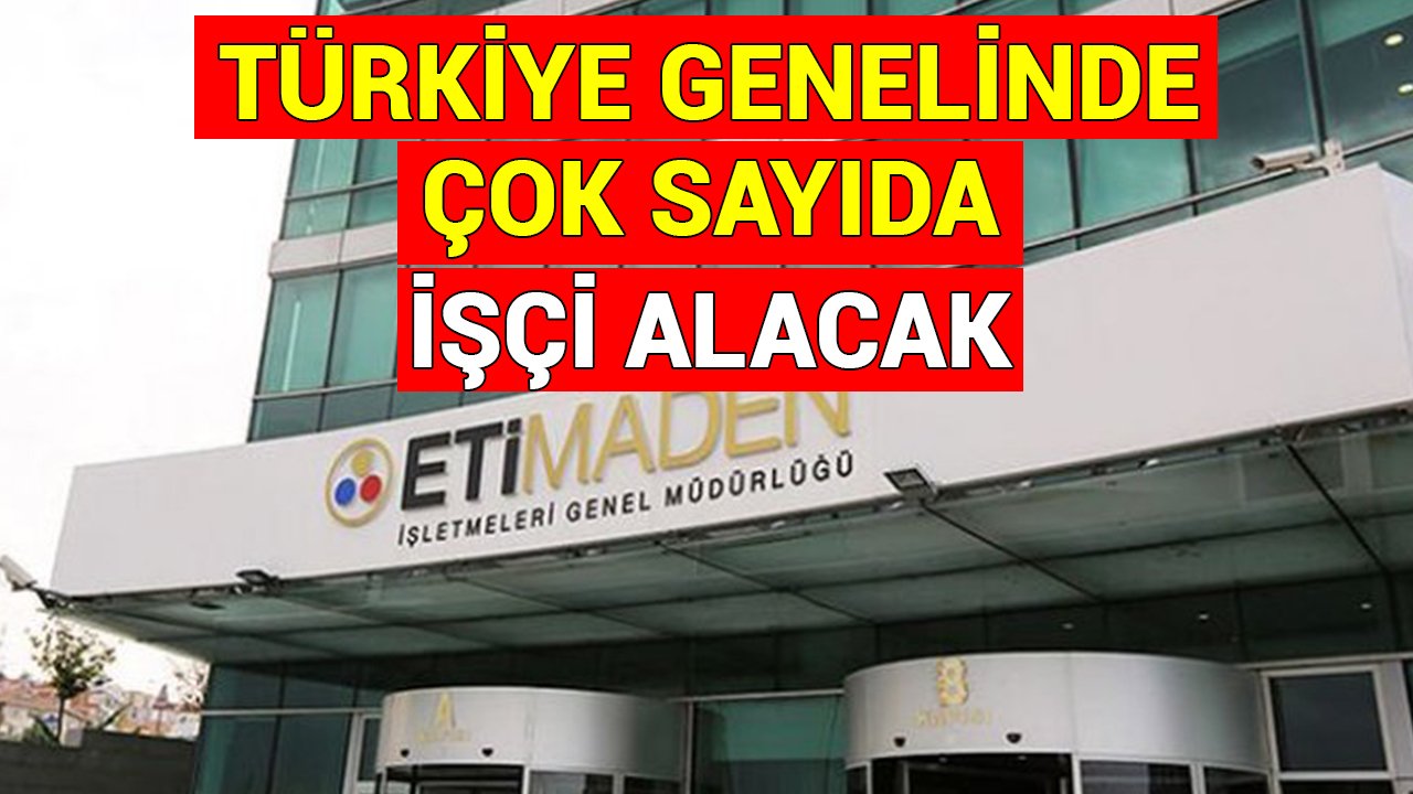 Eti Maden çok sayıda işçi alacak: İşte o lise ve MYO’lar