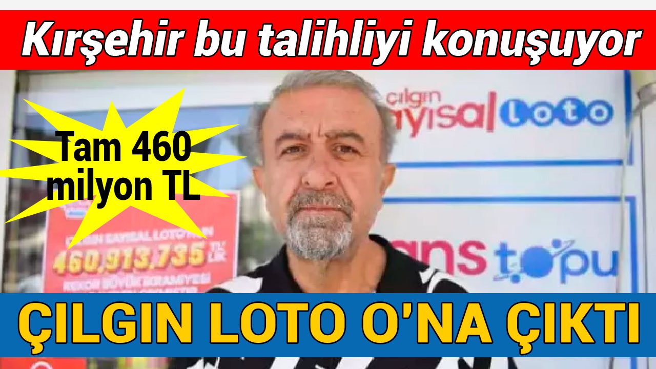 Kırşehir O'nu konuşuyor: Sayısal Loto'dan tam 460 milyon TL kazandı