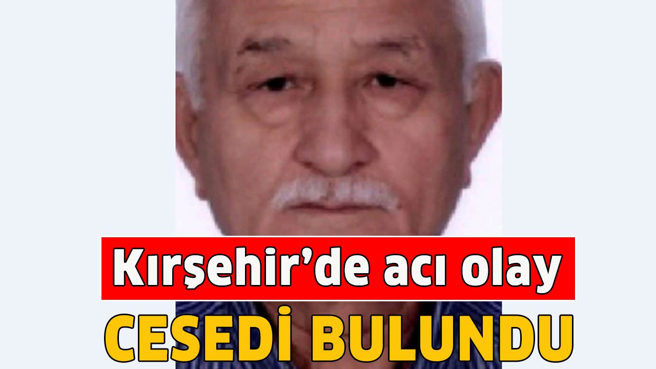 Kırşehir’de 4 gündür aranıyordu: Ormanda cansız bedeni bulundu
