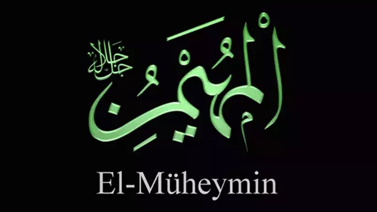 Allah'ın koruyucu ve gözetici sıfatı: “El-Müheymin”