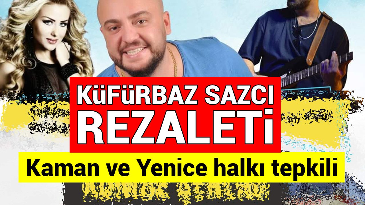 Kaman Yenice’de küfürbaz sazcıya konser verdirilecek