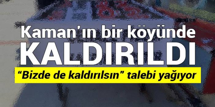 Kaman’ın bir köyünde o uygulama kaldırıldı: Bizde de kaldırılsın