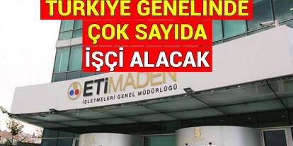 Eti Maden çok sayıda işçi alacak: İşte o lise ve MYO’lar